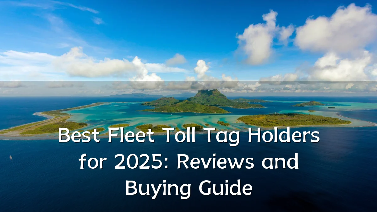 Best Fleet Toll Tag Holders for 2025: Reviews and Buying Guide