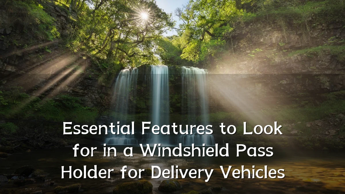Essential Features to Look for in a Windshield Pass Holder for Delivery Vehicles