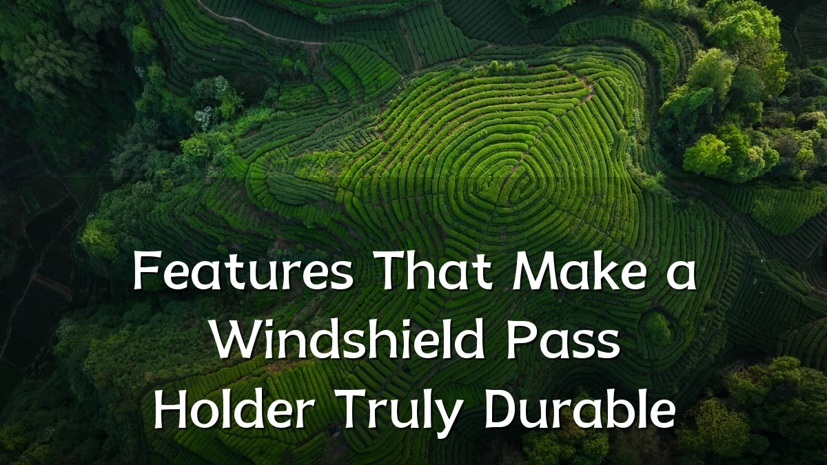 Features That Make a Windshield Pass Holder Truly Durable