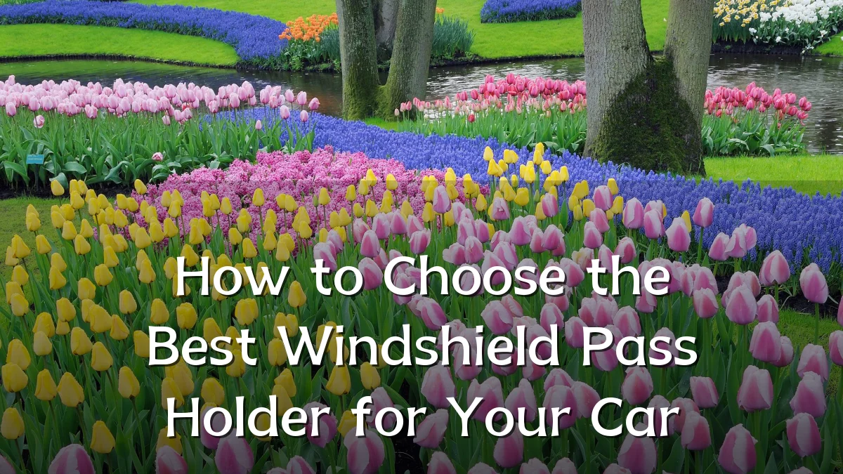 How to Choose the Best Windshield Pass Holder for Your Car