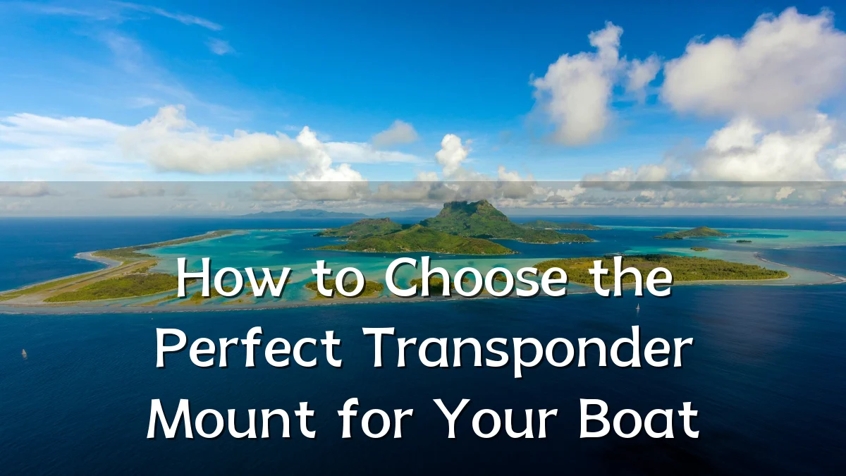 How to Choose the Perfect Transponder Mount for Your Boat