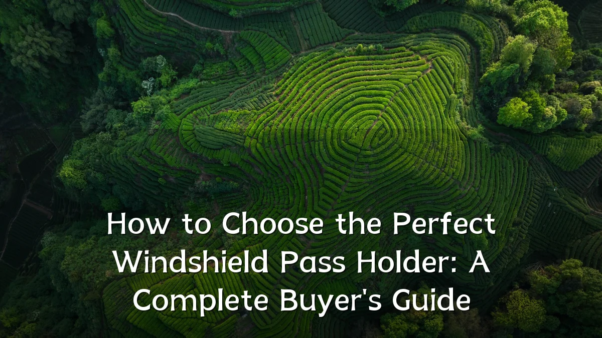 How to Choose the Perfect Windshield Pass Holder: A Complete Buyer's Guide