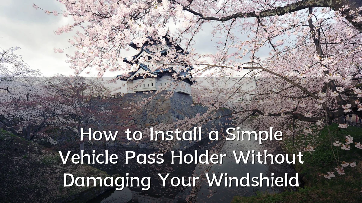 How to Install a Simple Vehicle Pass Holder Without Damaging Your Windshield