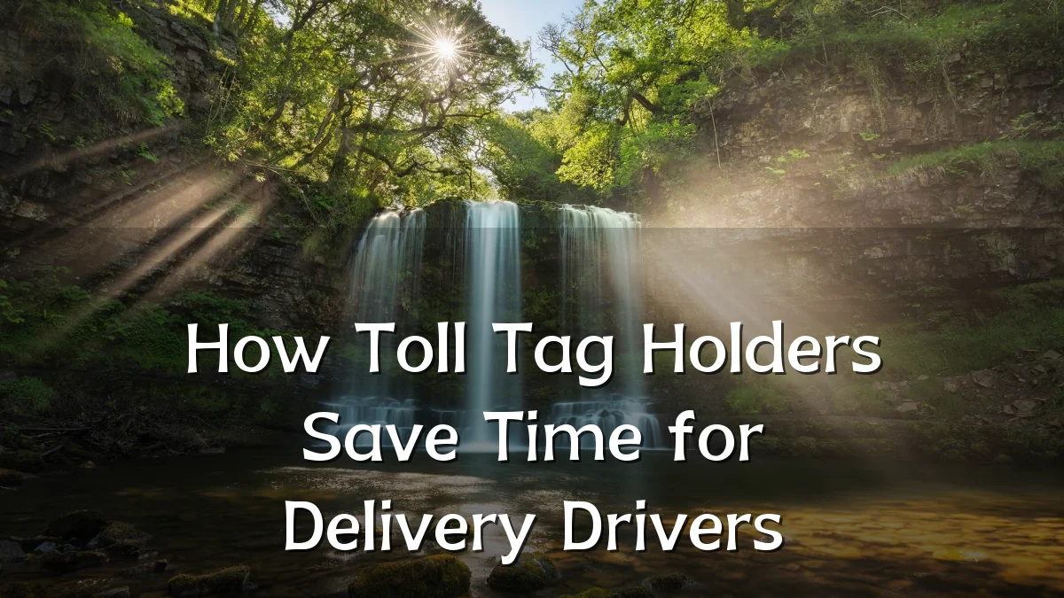 How Toll Tag Holders Save Time for Delivery Drivers