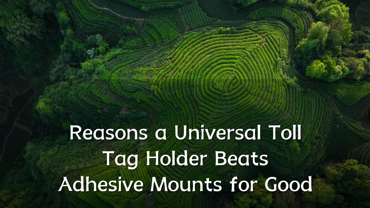 Reasons a Universal Toll Tag Holder Beats Adhesive Mounts for Good