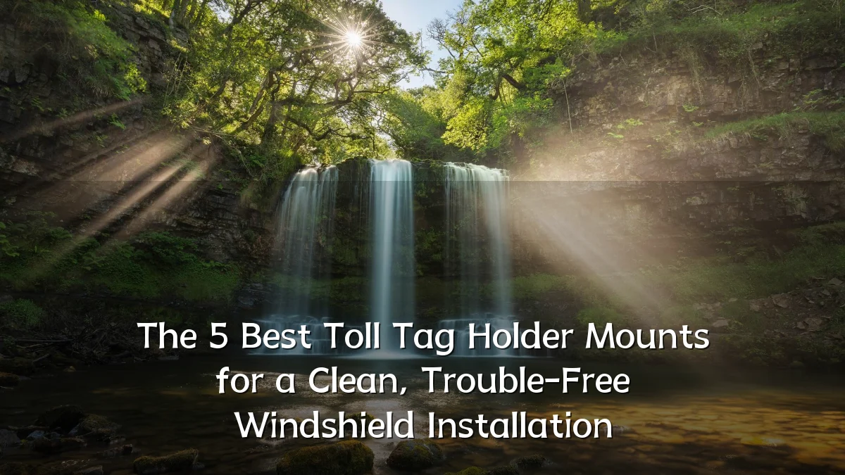 The 5 Best Toll Tag Holder Mounts for a Clean, Trouble-Free Windshield Installation