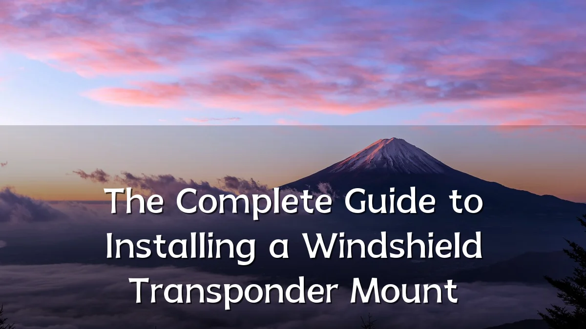 The Complete Guide to Installing a Windshield Transponder Mount