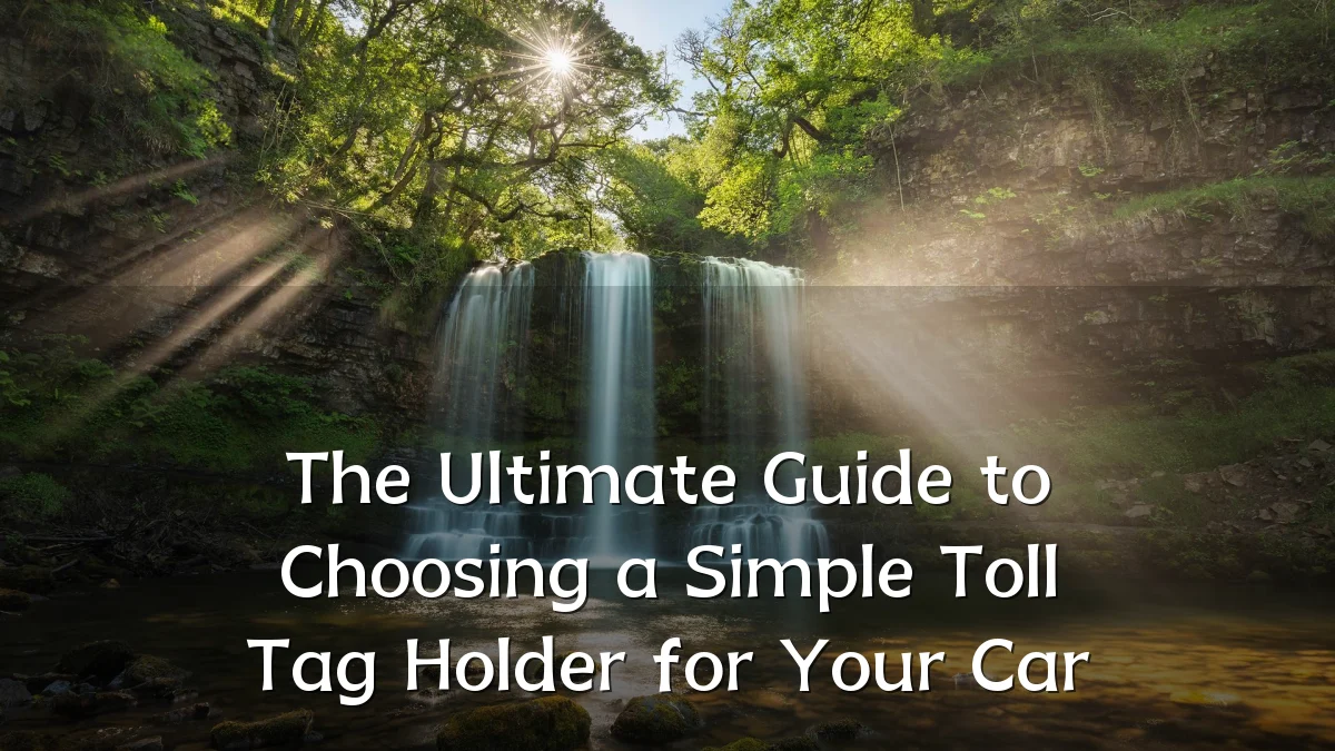 The Ultimate Guide to Choosing a Simple Toll Tag Holder for Your Car