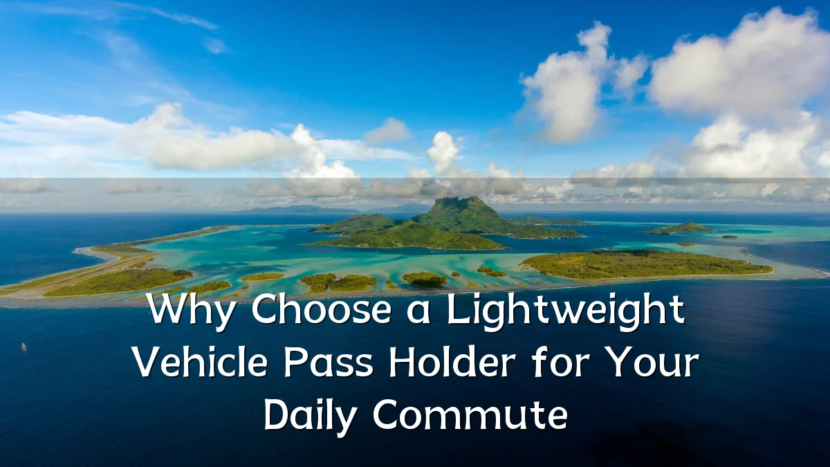 Why Choose a Lightweight Vehicle Pass Holder for Your Daily Commute