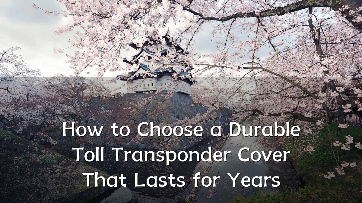 How to Choose a Durable Toll Transponder Cover That Lasts for Years