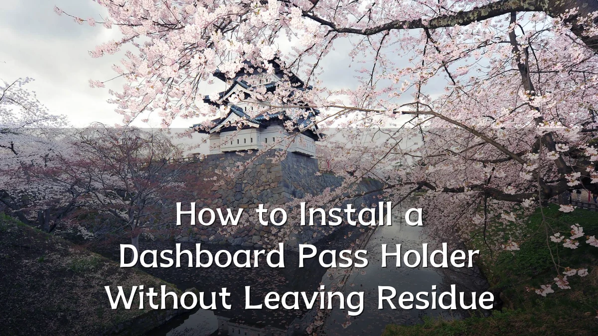 How to Install a Dashboard Pass Holder Without Leaving Residue