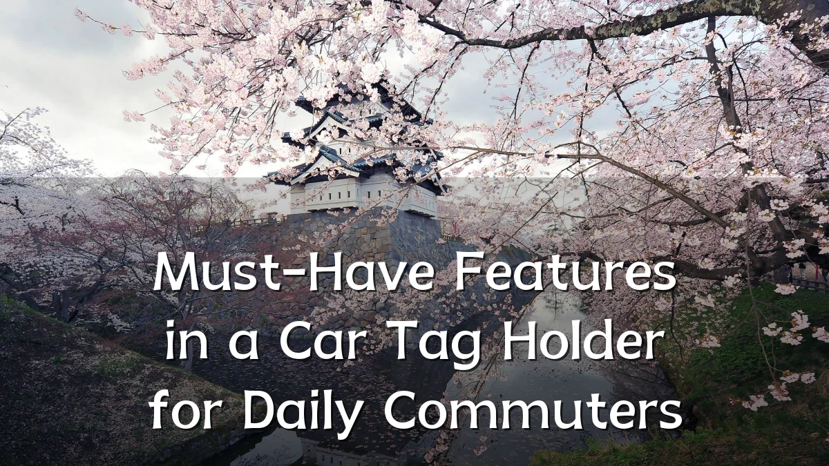 Must-Have Features in a Car Tag Holder for Daily Commuters