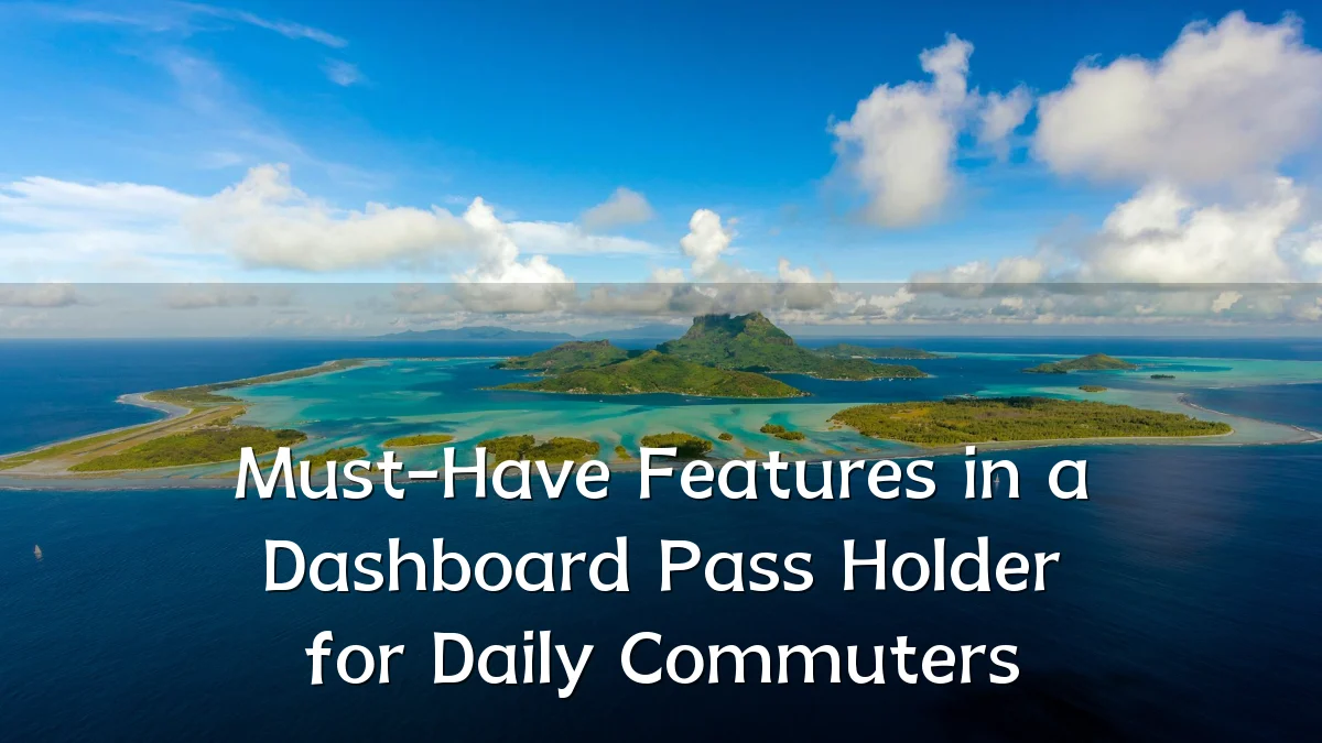 Must-Have Features in a Dashboard Pass Holder for Daily Commuters