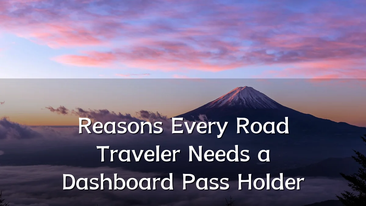 Reasons Every Road Traveler Needs a Dashboard Pass Holder