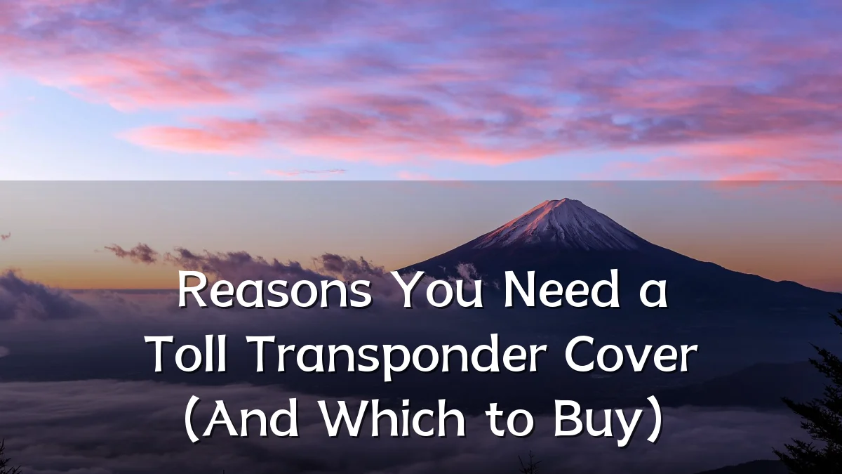 Reasons You Need a Toll Transponder Cover (And Which to Buy)