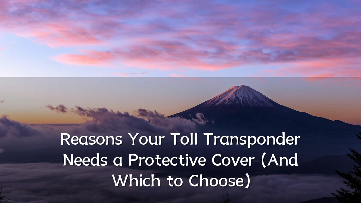 Reasons Your Toll Transponder Needs a Protective Cover (And Which to Choose)