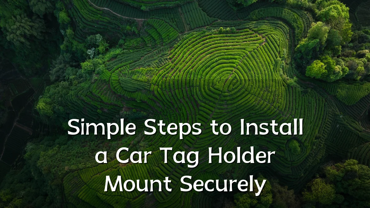 Simple Steps to Install a Car Tag Holder Mount Securely