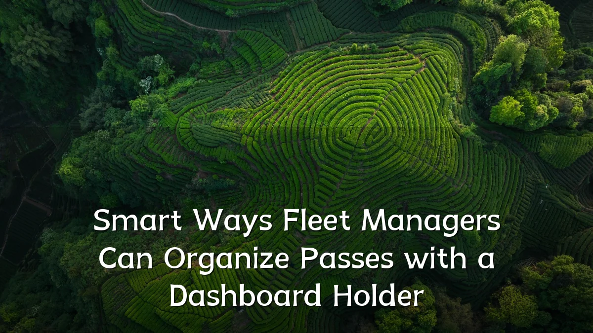 Smart Ways Fleet Managers Can Organize Passes with a Dashboard Holder