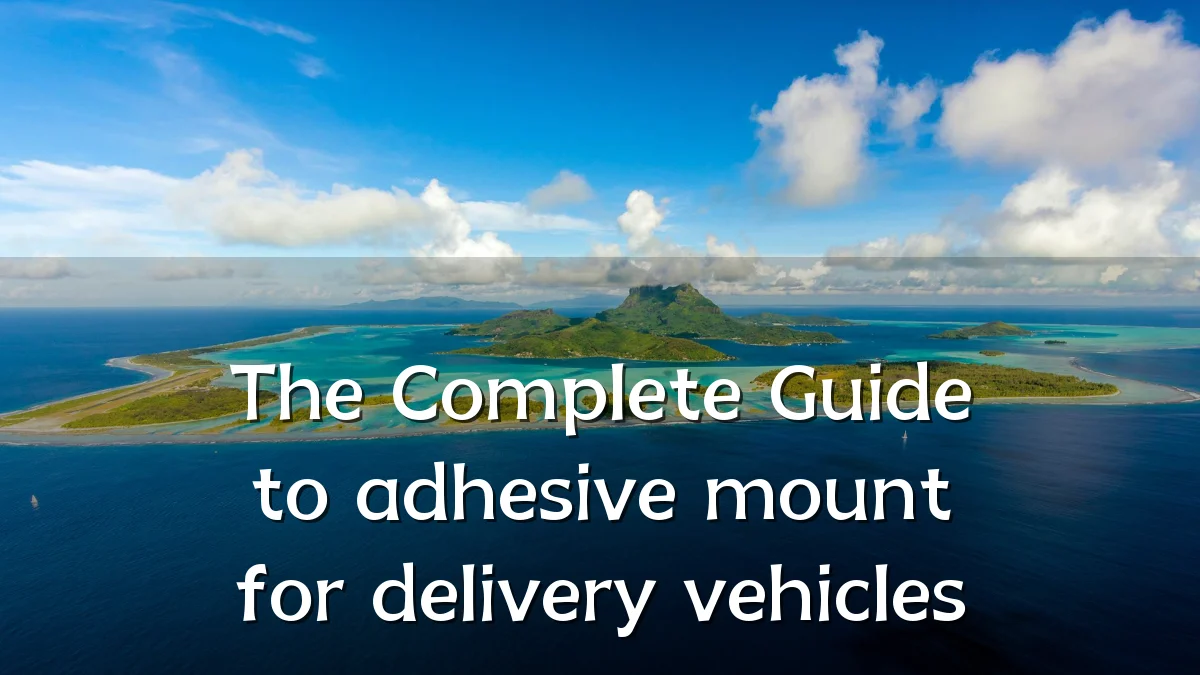 The Complete Guide to adhesive mount for delivery vehicles