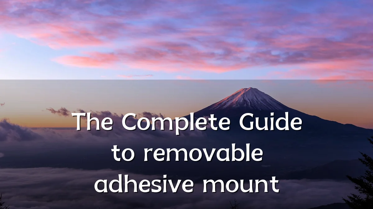 The Complete Guide to removable adhesive mount