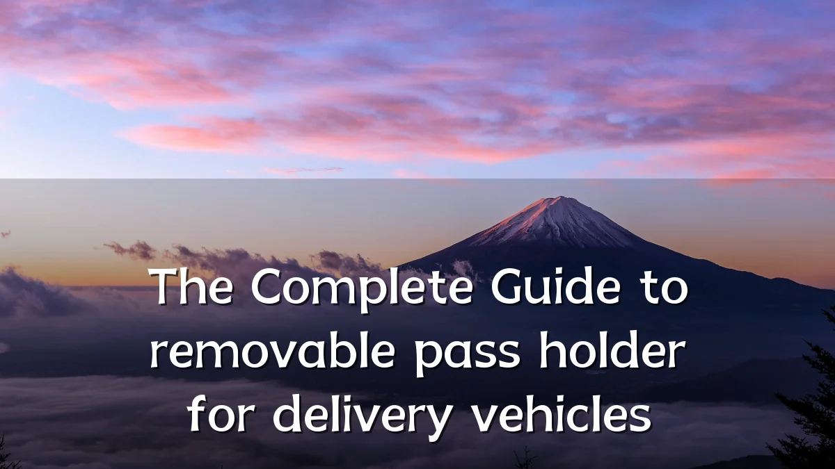 The Complete Guide to removable pass holder for delivery vehicles