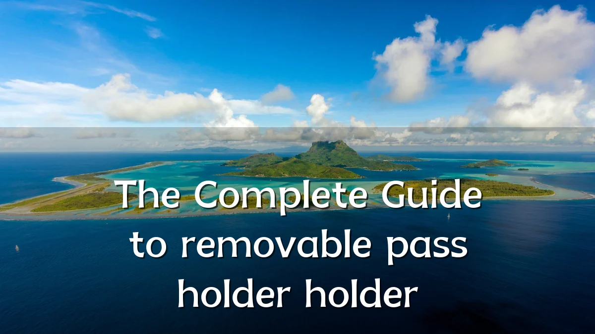 The Complete Guide to removable pass holder holder