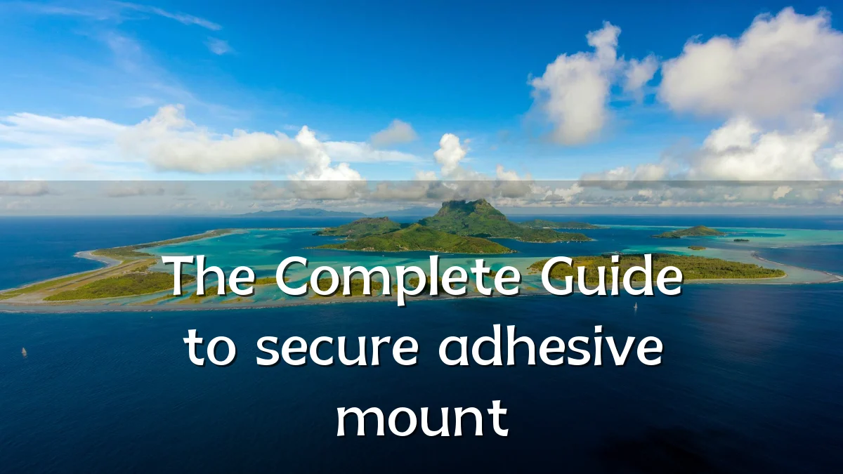 The Complete Guide to secure adhesive mount