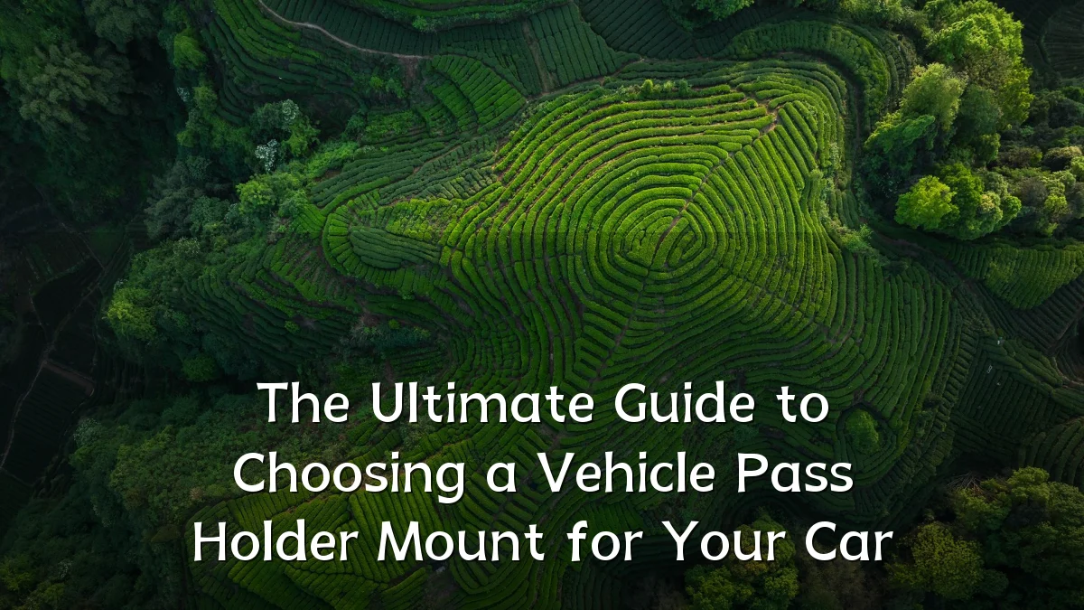 The Ultimate Guide to Choosing a Vehicle Pass Holder Mount for Your Car