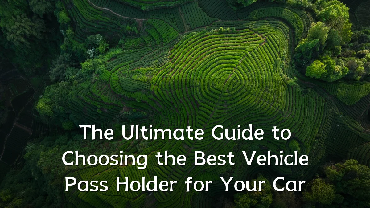 The Ultimate Guide to Choosing the Best Vehicle Pass Holder for Your Car
