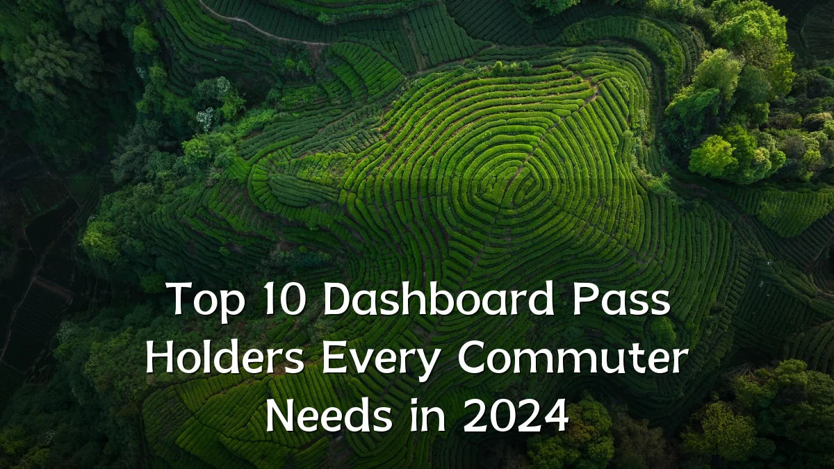 Top 10 Dashboard Pass Holders Every Commuter Needs in 2024