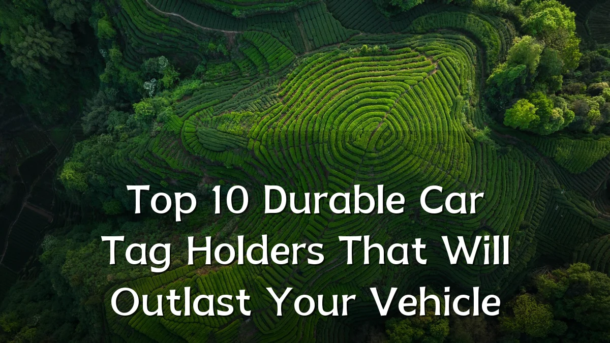 Top 10 Durable Car Tag Holders That Will Outlast Your Vehicle