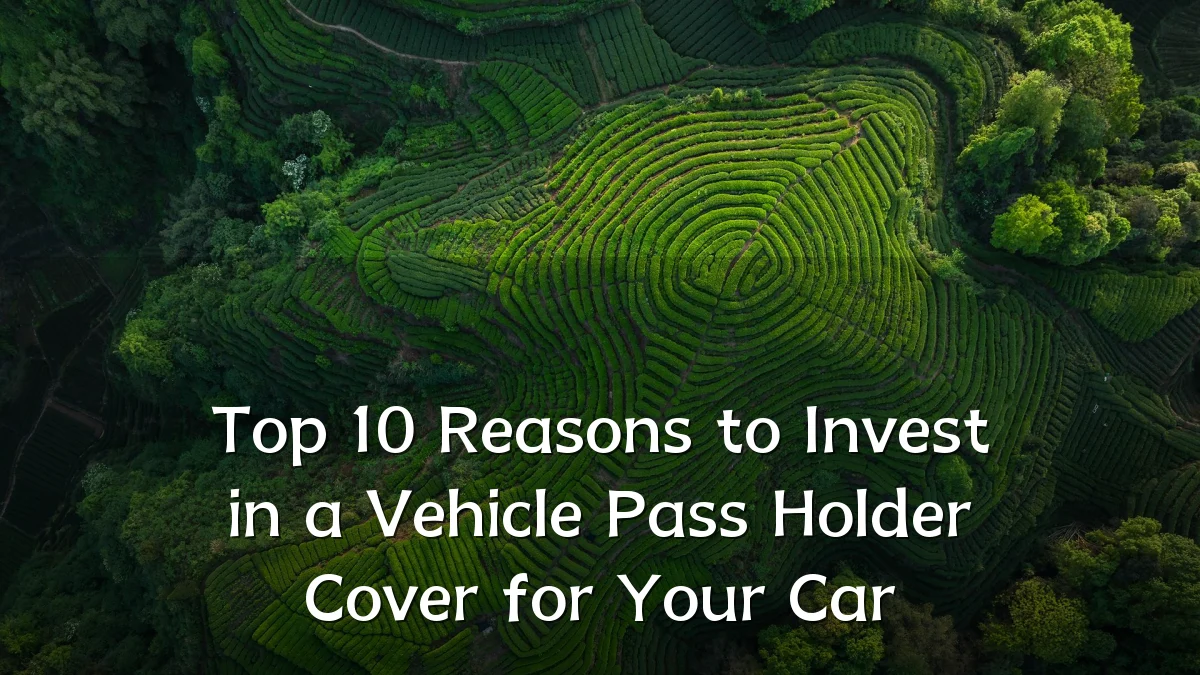 Top 10 Reasons to Invest in a Vehicle Pass Holder Cover for Your Car