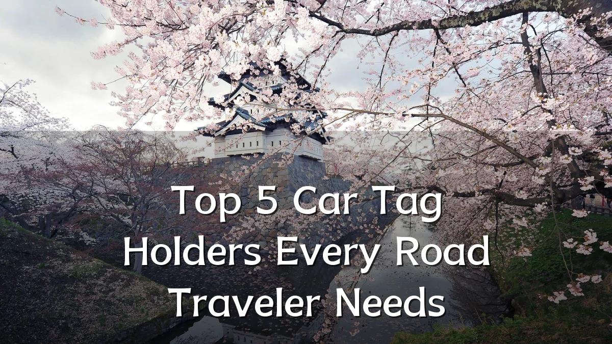 Top 5 Car Tag Holders Every Road Traveler Needs