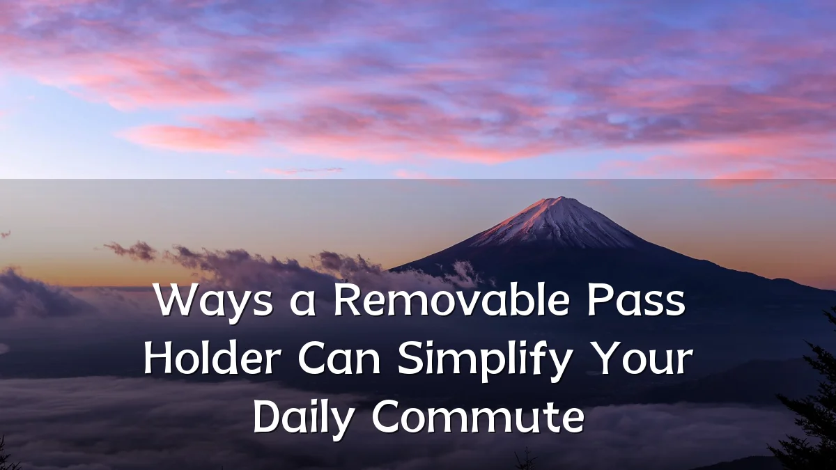 Ways a Removable Pass Holder Can Simplify Your Daily Commute
