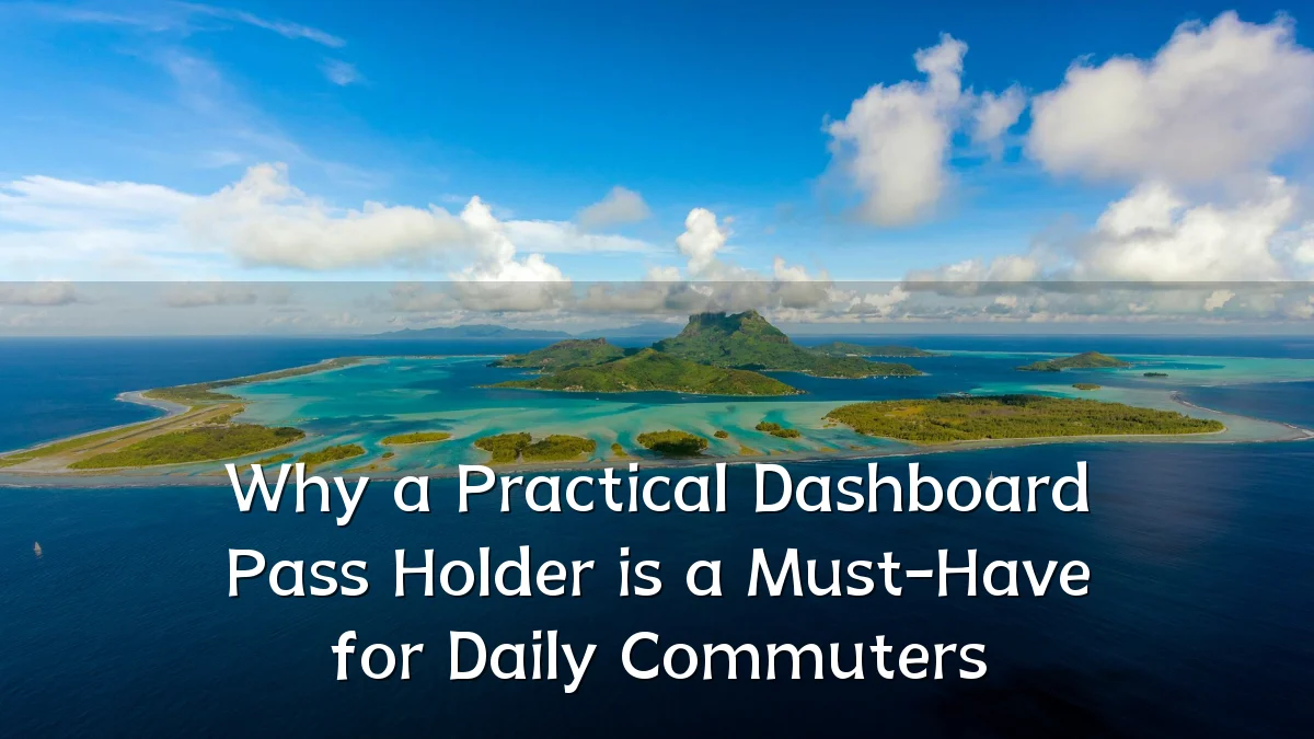 Why a Practical Dashboard Pass Holder is a Must-Have for Daily Commuters