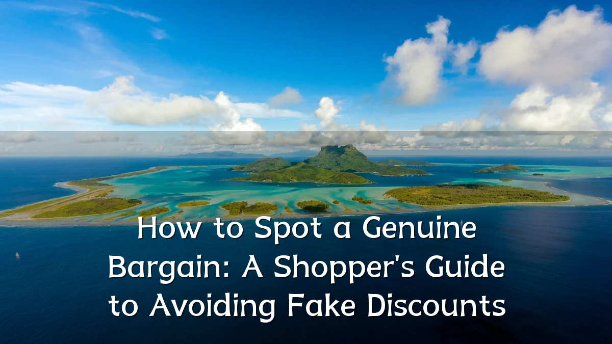 How to Spot a Genuine Bargain: A Shopper's Guide to Avoiding Fake Discounts